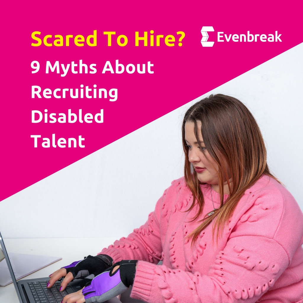 Photo of #DisabilityRepresentation model Amy looking at a laptop and typing. The model is wearing a pink top and purple gloves. Text reads 'Scared To Hire? 9 Myths About Recruiting Disabled Talent' with the Evenbreak logo.